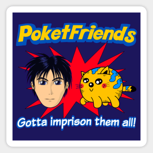 Poketfriends Gotta Imprison Them All - 90's Anime Off Brand Parody Meme Joke Magnet